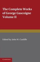 The Complete Works of George Gascoigne: Volume 2, The Glasse of Governement, the Princely Pleasures at Kenelworth Castle, the Steele Glas, and Other Poems and Prose Works