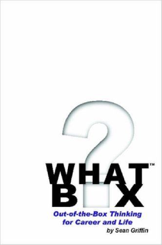 What Box? Out-of-the-Box Thinking for Career and Life