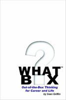What Box? Out-of-the-Box Thinking for Career and Life