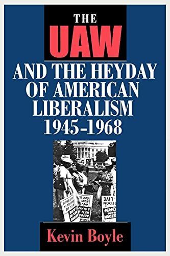 The UAW and the Heyday of American Liberalism, 1945-1968