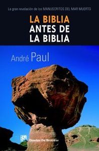 La Biblia antes de la Biblia : la gran revelación de los manuscritos del Mar Muerto