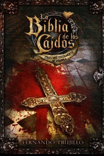 La Biblia de Los Caídos. Tomo 1 Del Testamento de Sombra