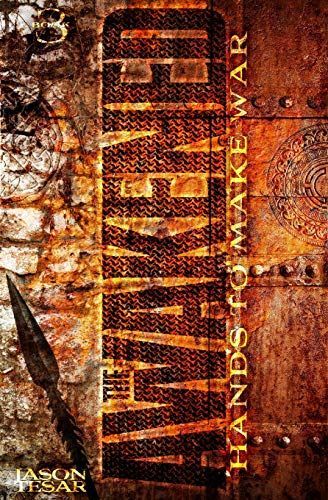 Hands to Make War: The Awakened Book Three