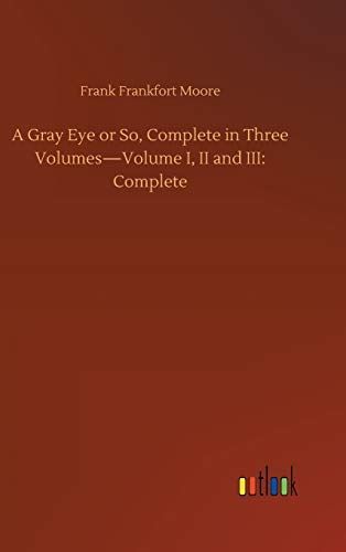 A Gray Eye or So, Complete in Three Volumes—Volume I, II and III: Complete