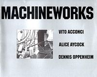 Machineworks, Vito Acconci, Alice Aycock, Dennis Oppenheim