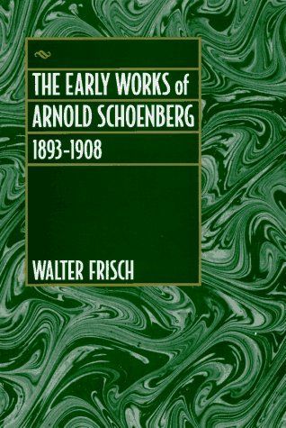 The Early Works of Arnold Schoenberg, 1893-1908