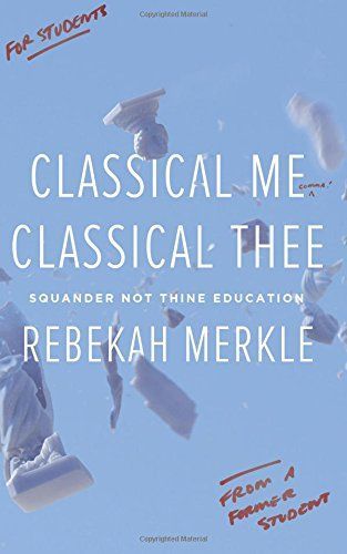 Classical Me, Classical Thee: Squander Not Thine Education