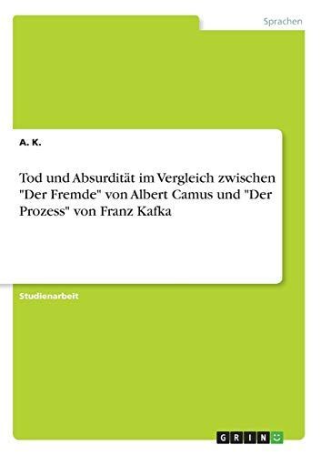 Tod und Absurdität im Vergleich zwischen "Der Fremde" von Albert Camus und "Der Prozess" von Franz Kafka