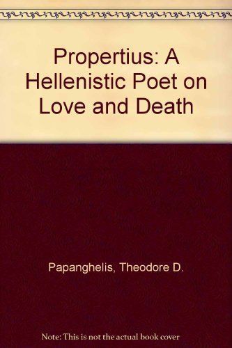 Propertius: A Hellenistic Poet on Love and Death