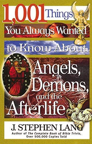 1,001 Things You Always Wanted to Know about Angels, Demons, and the Afterlife