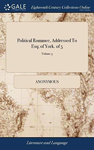 Political Romance, Addressed to Esq; Of York. of 5;