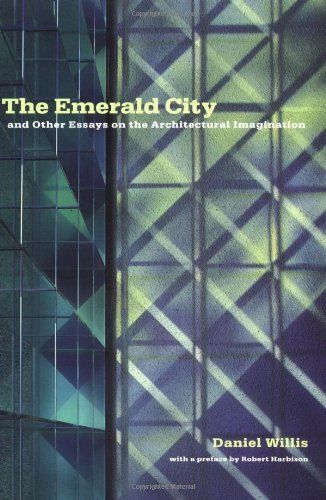 The Emerald City and Other Essays on the Architectural Imagination