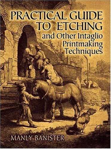 Practical Guide to Etching and Other Intaglio Printmaking Techniques