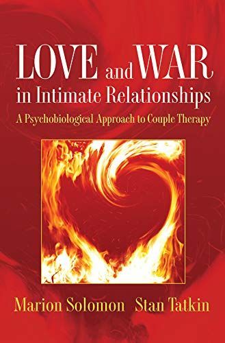 Love and War in Intimate Relationships: Connection, Disconnection, and Mutual Regulation in Couple Therapy (Norton Series on Interpersonal Neurobiology)