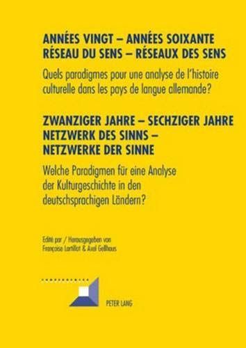 ANNÉES VINGT - ANNÉES SOIXANTE. RÉSEAUX DU SENS - RÉSEAUX DES SENS. ZWANZIGER JAHRE - SECHZIGER JAHRE. NETZWERKE DES SINNS - NETZWERKE DER SINNE