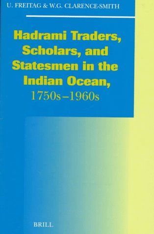 Hadhrami Traders, Scholars and Statesmen in the Indian Ocean, 1750s to 1960s