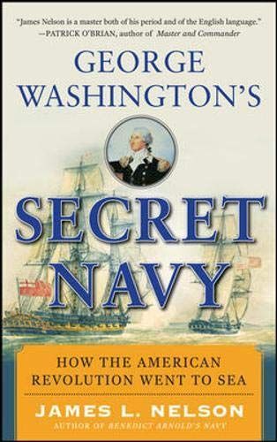 George Washington's Secret Navy: How the American Revolution Went to Sea