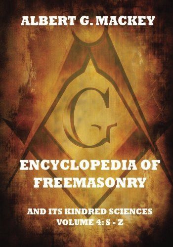 Encyclopedia Of Freemasonry And Its Kindred Sciences, Volume 4: S-Z