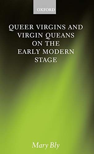 Queer Virgins and Virgin Queans on the Early Modern Stage