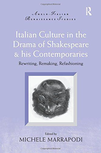 Italian Culture in the Drama of Shakespeare & His Contemporaries