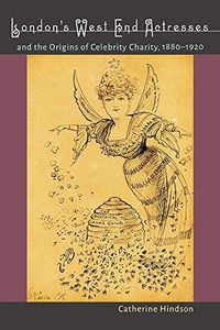 London's West End Actresses and the Origins of Celebrity Charity, 1880-1920