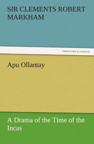 Apu Ollantay A Drama of the Time of the Incas