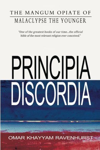 Principia Discordia, Or, How I Found Goddess and what I Did to Her when I Found Her