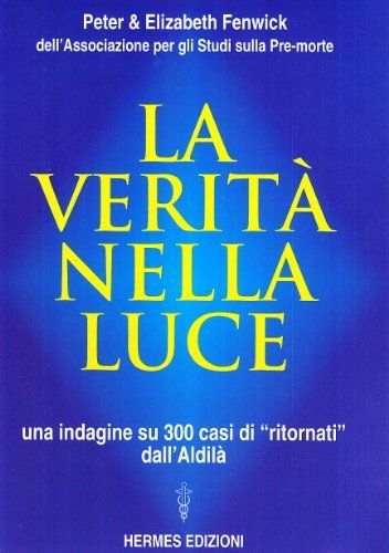 La verità nella luce. Una indagine su 300 casi di «Ritornati» dall'aldilà