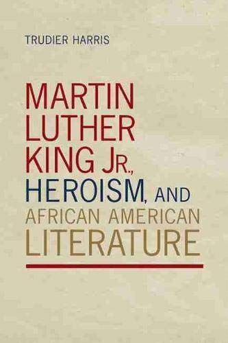 Martin Luther King Jr., Heroism, and African American Literature