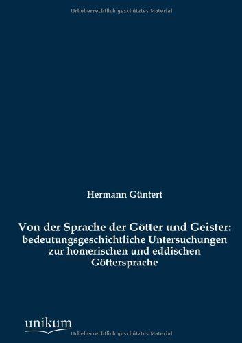 Von der Sprache der Götter und Geister: bedeutungsgeschichtliche Untersuchungen zur homerischen und eddischen Göttersprache