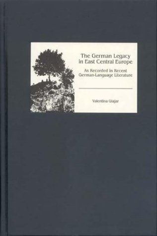 The German Legacy in East Central Europe as Recorded in Recent German-language Literature