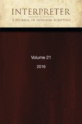 Interpreter: A Journal of Mormon Scripture, Volume 21 (2016)