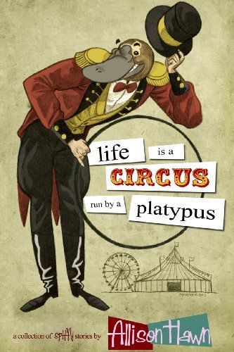 Life Is a Circus Run by a Platypus