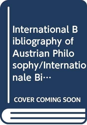 International Bibliography of Austrian Philosophy/internationale Bibliographie Zur Sterreichischen Philosophie