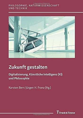 Zukunft gestalten – Digitalisierung, Künstliche Intelligenz (KI) und Philosophie