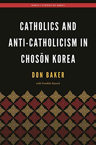 Catholics and Anti-Catholicism in Chosŏn Korea