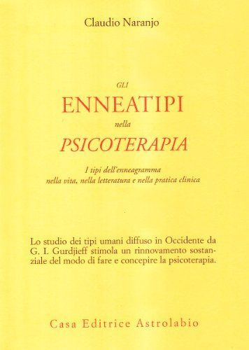 Gli enneatipi in psicoterapia. I tipi dell'enneagramma nella vita, nella letteratura e nella pratica clinica