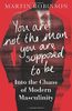 You Are Not the Man You Are Supposed to Be
