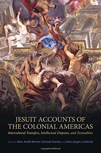 Jesuit Accounts of the Colonial Americas: Intercultural Transfers Intellectual Disputes, and Textualities