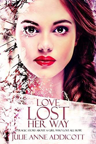 Love Lost Her Way: A Tragic Story about a Girl Who Lost All Hope.