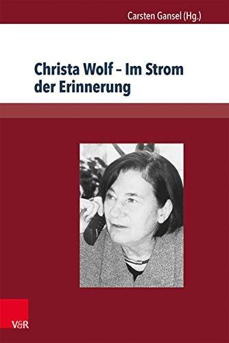 Christa Wolf - Im Strom der Erinnerung