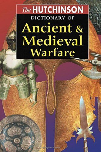 The Hutchinson Dictionary of Ancient & Medieval Warfare