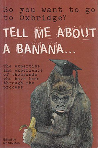 So You Want to Go to Oxbridge? Tell Me About a Banana