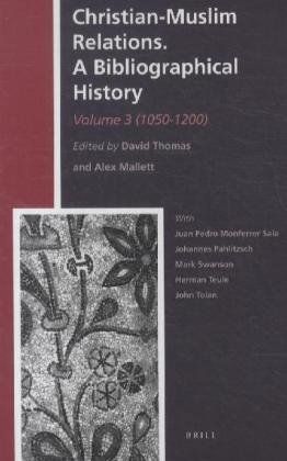 Christian-Muslim Relations. A Bibliographical History. Volume 3 (1050-1200)