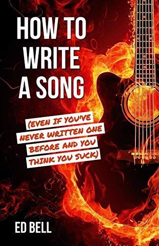 How to Write a Song (Even If You've Never Written One Before and You Think You Suck)