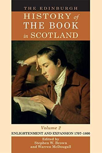 The Edinburgh History of the Book in Scotland: Enlightenment and expansion 1707-1800