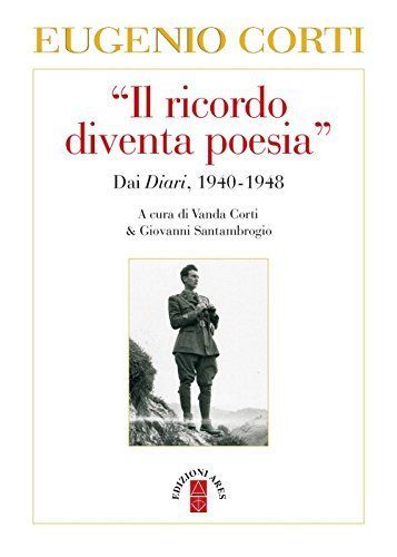 Il «ricordo diventa poesia». Dai diari 1940-1949