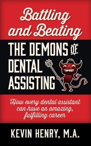 Battling and Beating the Demons of Dental Assisting