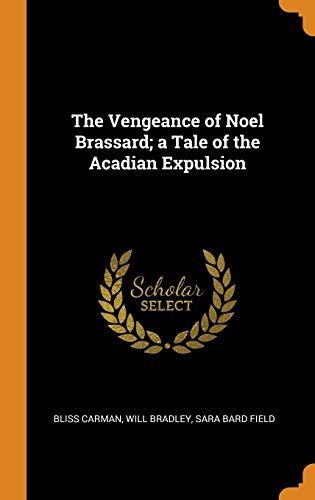 The Vengeance of Noel Brassard; A Tale of the Acadian Expulsion