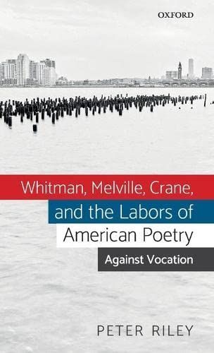 Whitman, Melville, Crane, and the Labors of American Poetry